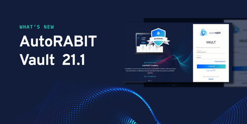 What’s new with AutoRABIT Vault – March 2021 Release (21.1)