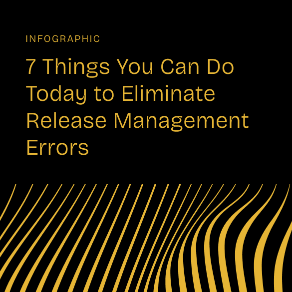 Infographic_7 Things You Can Do Today to Eliminate Release Management Errors